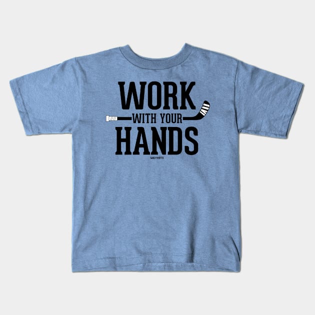 Work With Your Hands Hockey Kids T-Shirt by SaucyMittsHockey